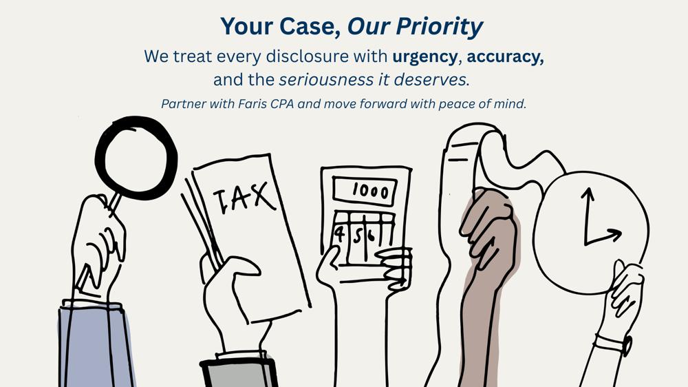 Illustrated hands holding tax documents, calculator, and magnifying glass with the text “Your Case, Our Priority,” emphasizing Faris CPA’s focus on urgency, accuracy, and peace of mind in voluntary disclosures.